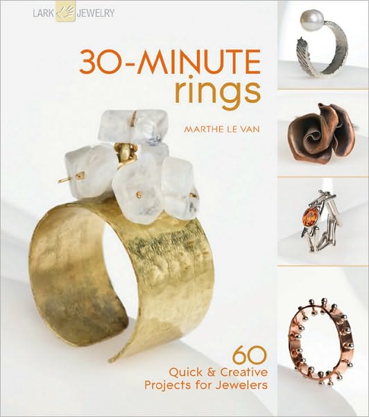 30-Minute Rings: 60 Quick & Creative Projects for Jewelers